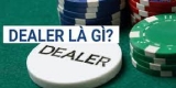 Dealer là gì? Ý nghĩa của Dealer tại nhà cái